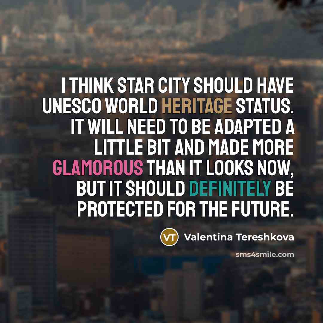 “I think Star City should have Unesco World Heritage status.…” quote by Valentina Tereshkova