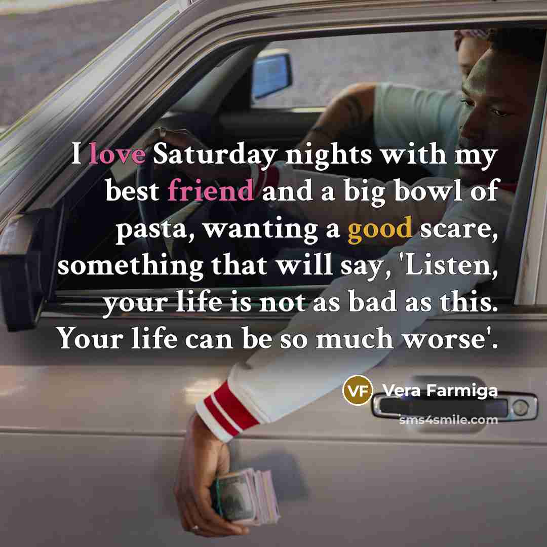 “I love Saturday nights with my best friend and a…” quote by Vera Farmiga