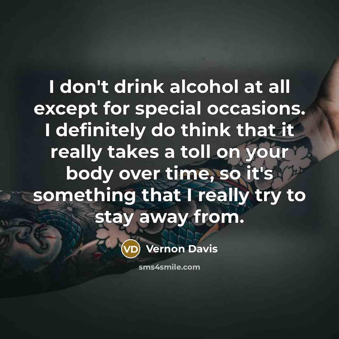 “I don't drink alcohol at all except for special occasions.…” quote by Vernon Davis