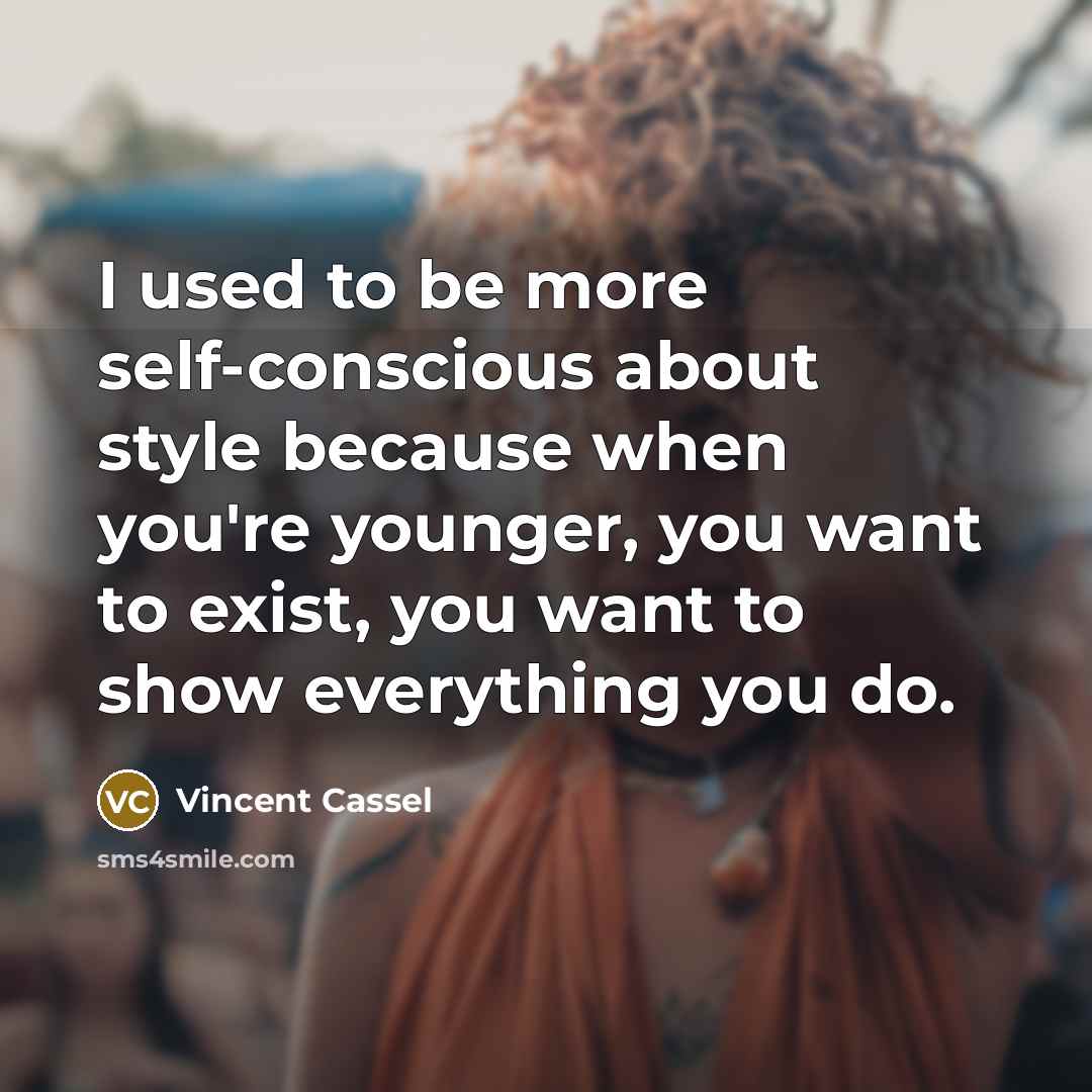 “I used to be more self-conscious about style because when…” quote by Vincent Cassel