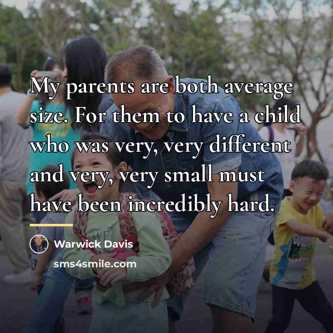 “My parents are both average size. For them to have…” quote by Warwick Davis