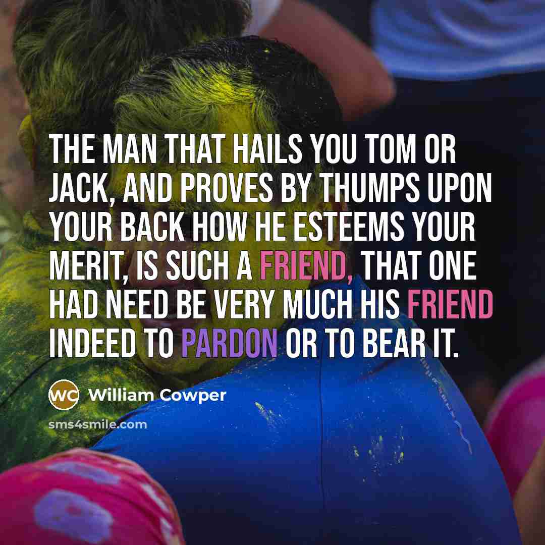 “The man that hails you Tom or Jack, and proves…” quote by William Cowper