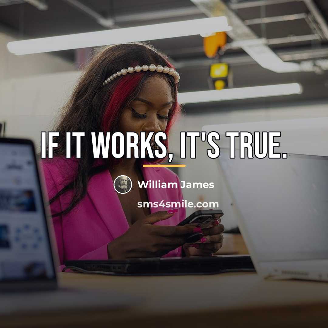 “If it works, it's true.…” quote by William James