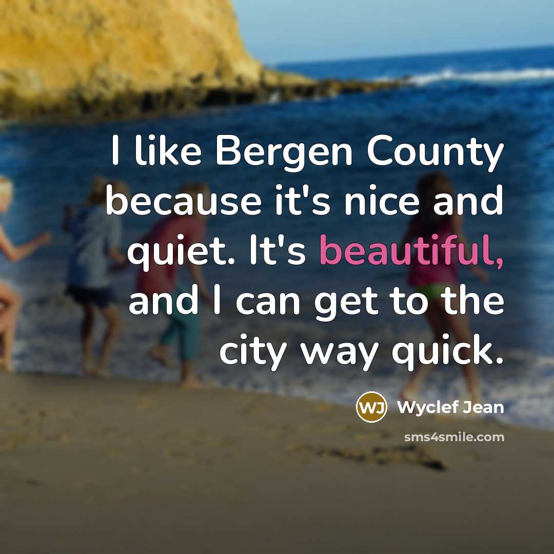 “I like Bergen County because it's nice and quiet. It's…” quote by Wyclef Jean