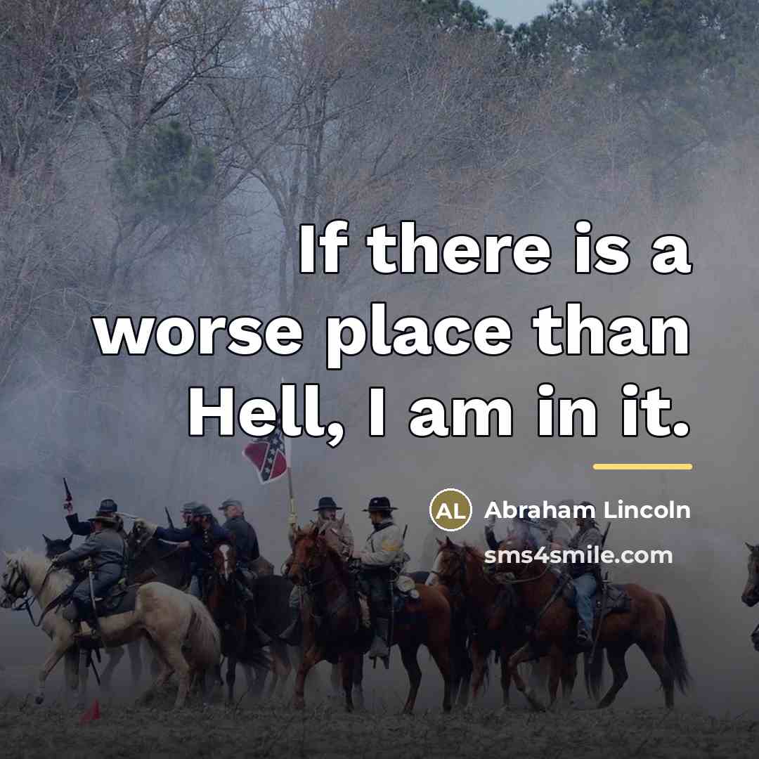 “If there is a worse place than Hell, I am…” quote by Abraham Lincoln