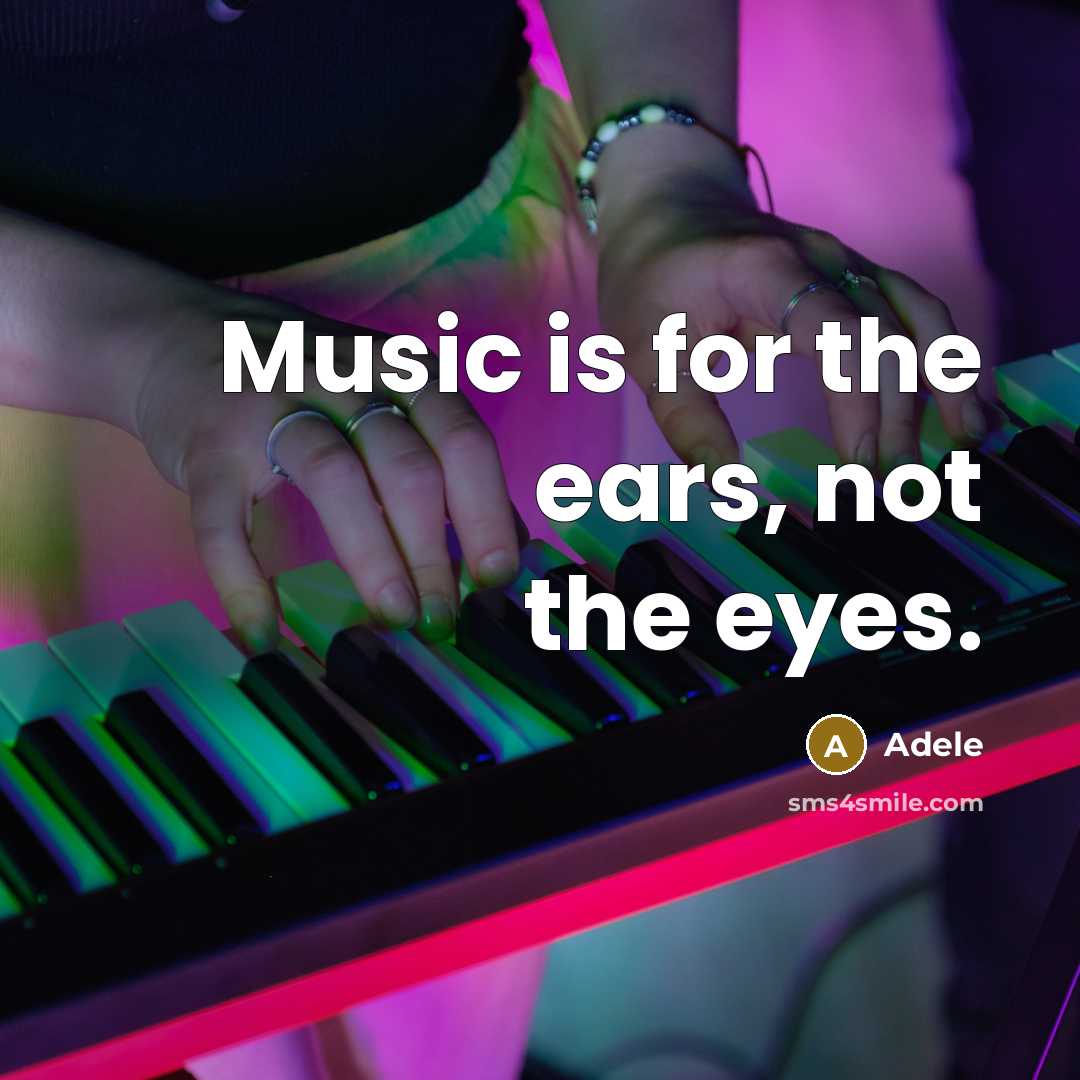 “Music is for the ears, not the eyes.…” quote by Adele