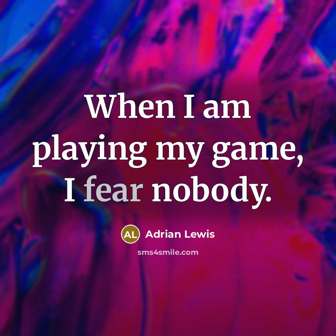 “When I am playing my game, I fear nobody.…” quote by Adrian Lewis