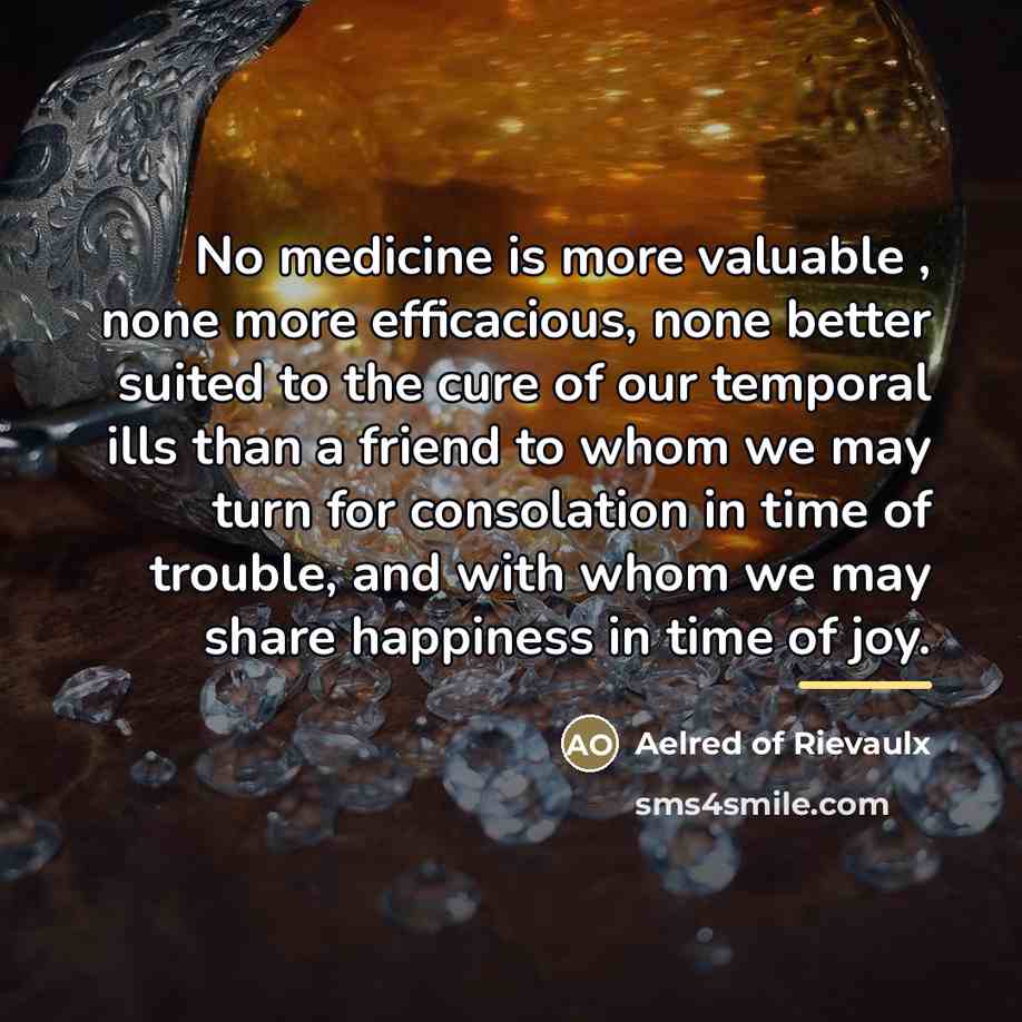 “No medicine is more valuable , none more efficacious, none…” quote by Aelred of Rievaulx