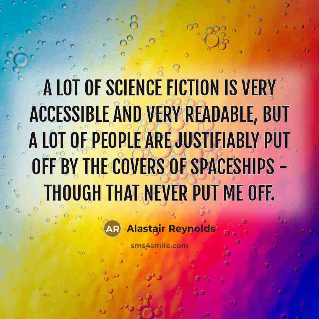 “A lot of science fiction is very accessible and very…” quote by Alastair Reynolds