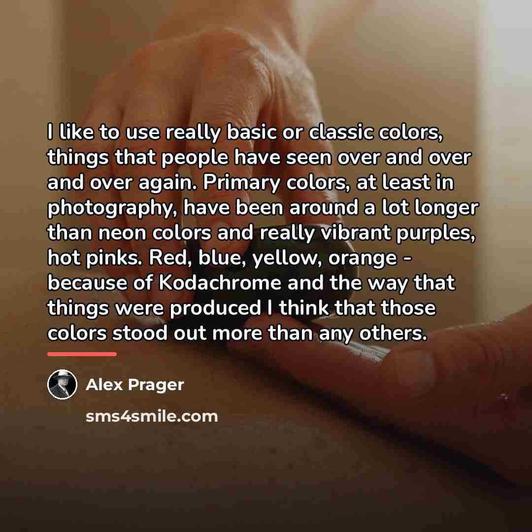 “I like to use really basic or classic colors, things…” quote by Alex Prager