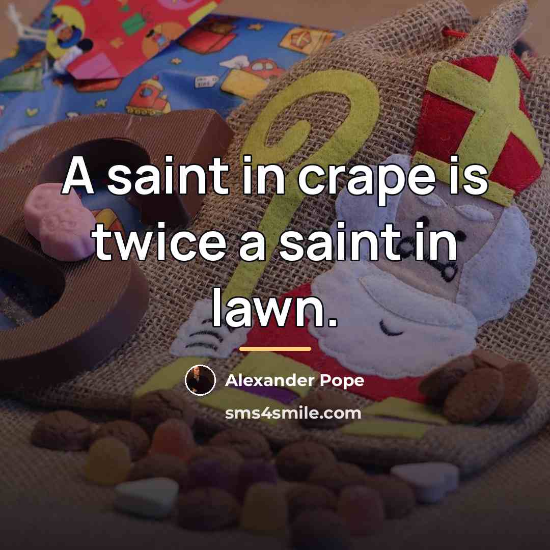 “A saint in crape is twice a saint in lawn.…” quote by Alexander Pope