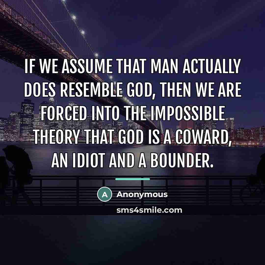 “If we assume that man actually does resemble God, then…” quote by Anonymous
