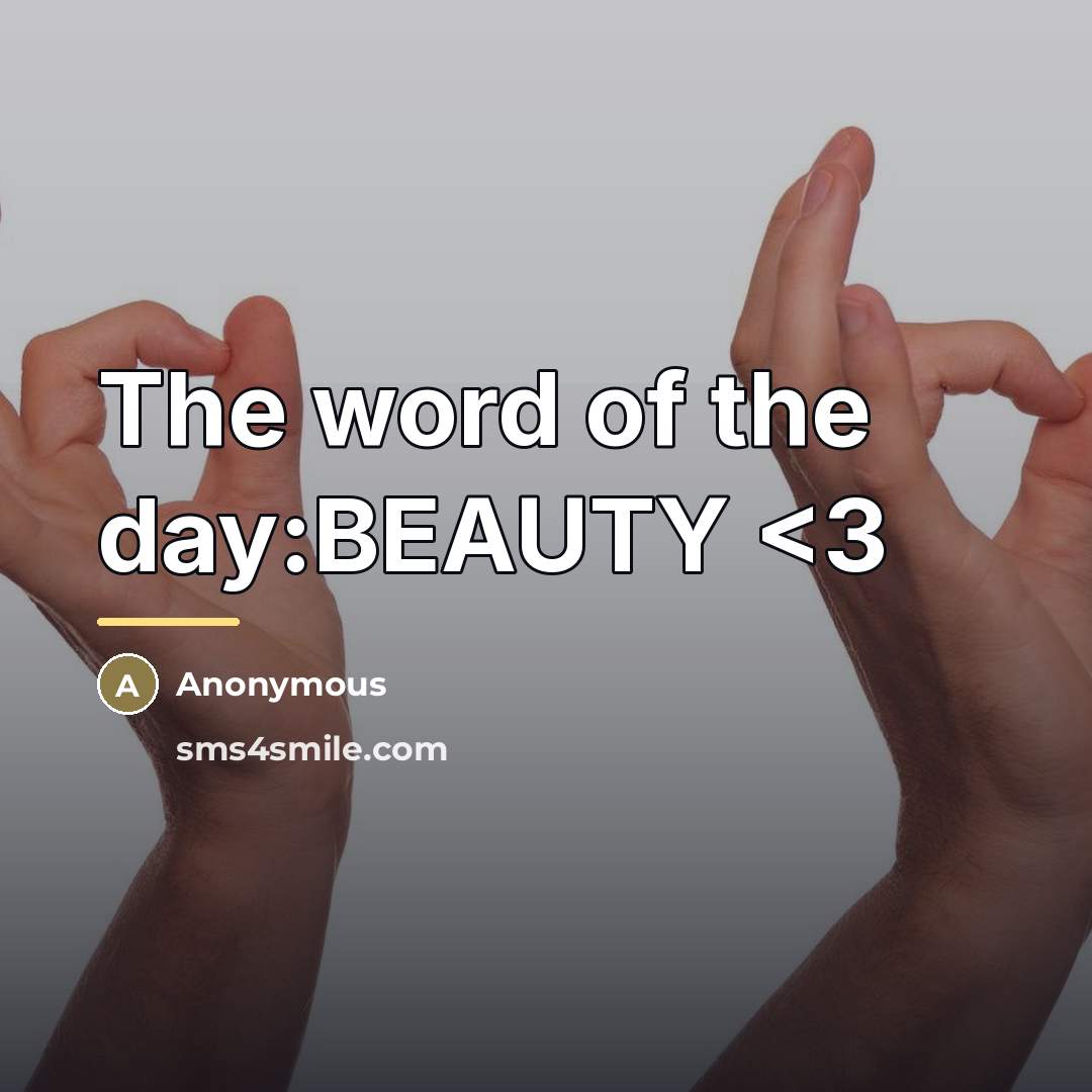 “The word of the day:BEAUTY…” quote by Anonymous