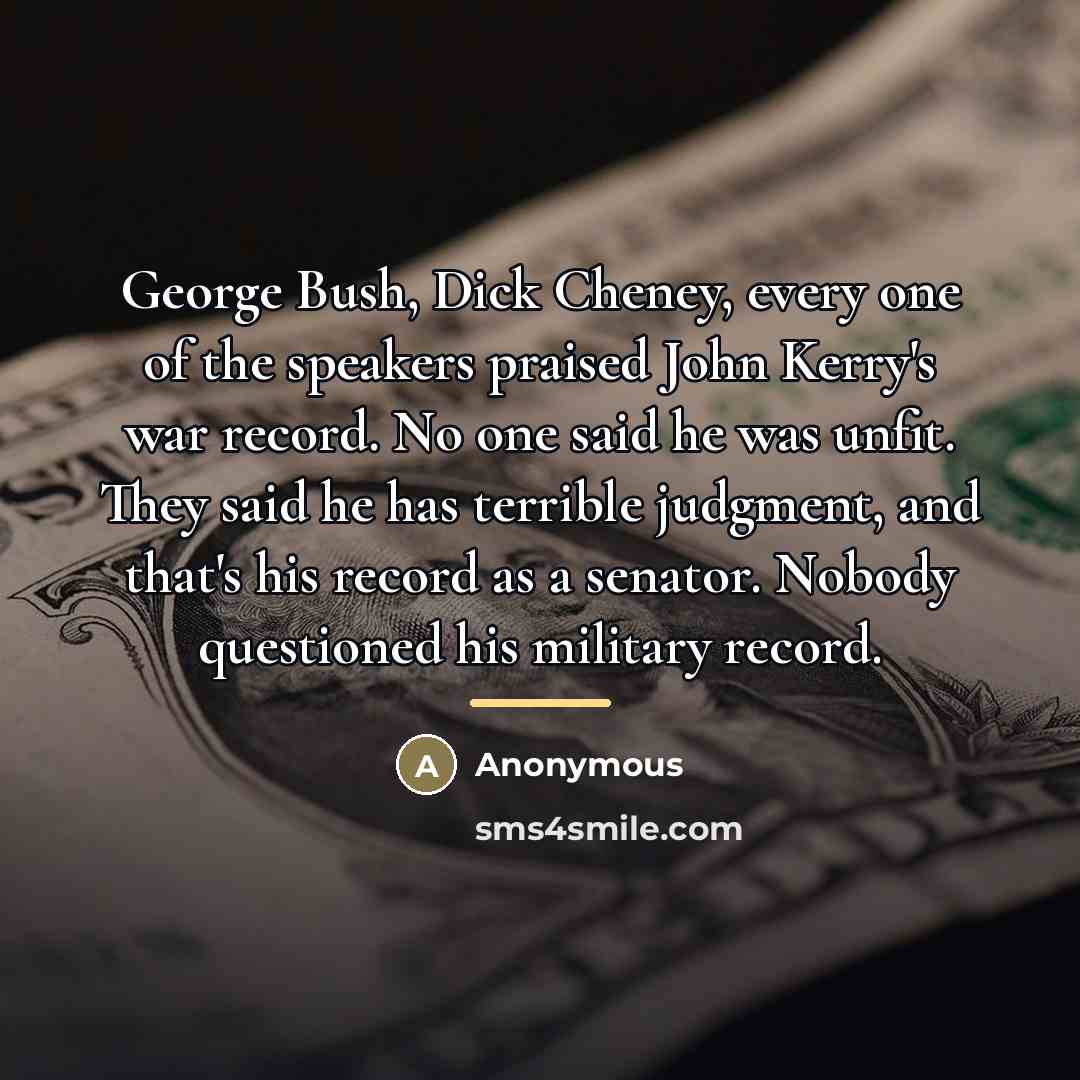 “George Bush, Dick Cheney, every one of the speakers praised…” quote by Anonymous
