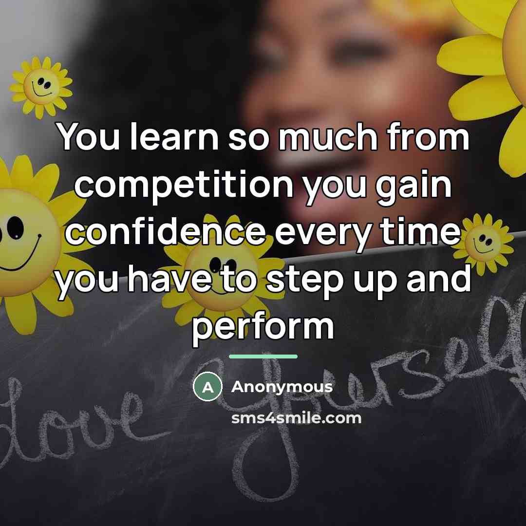 “You learn so much from competition you gain confidence every…” quote by Anonymous