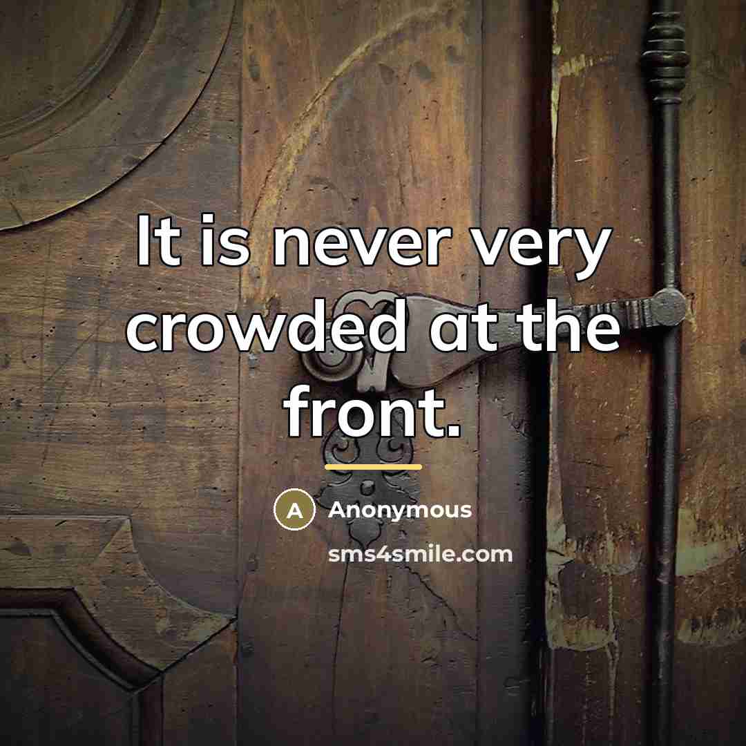 “It is never very crowded at the front.…” quote by Anonymous