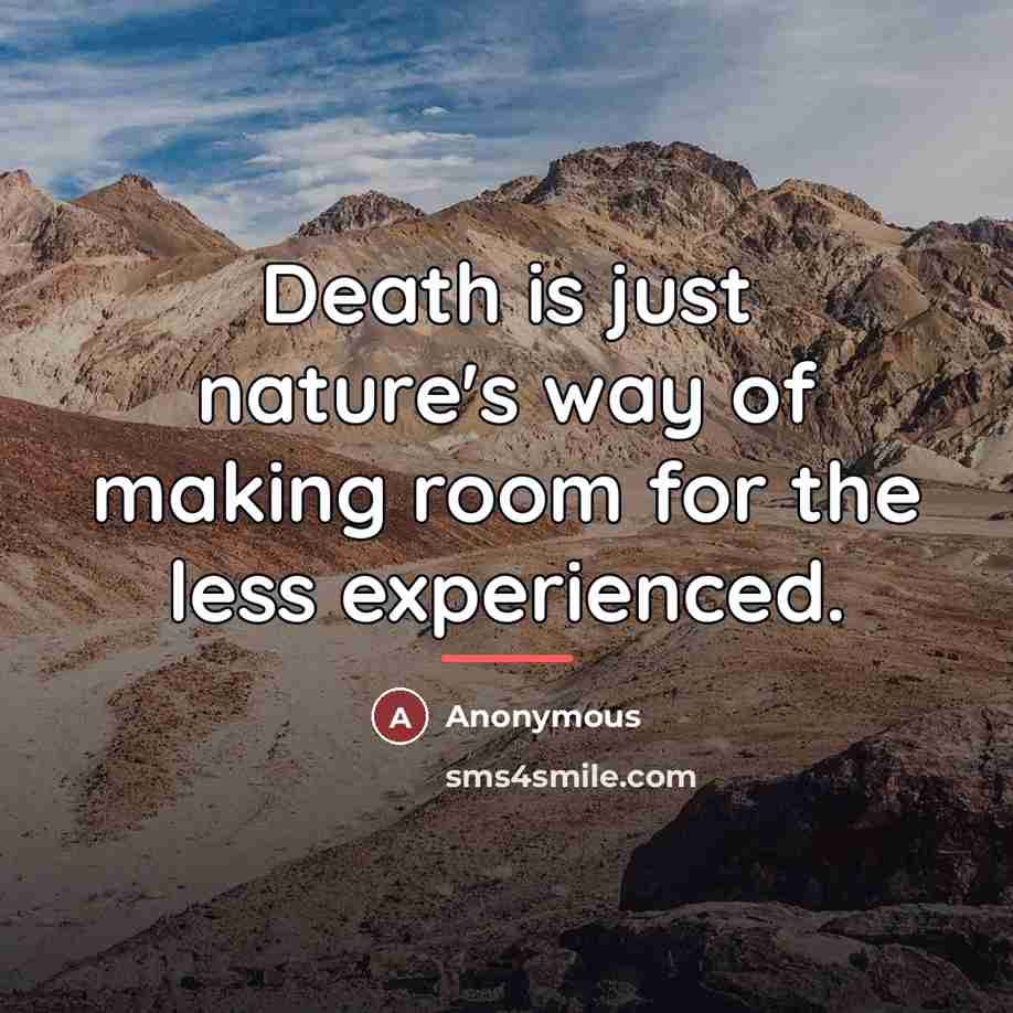 “Death is just nature's way of making room for the…” quote by Anonymous