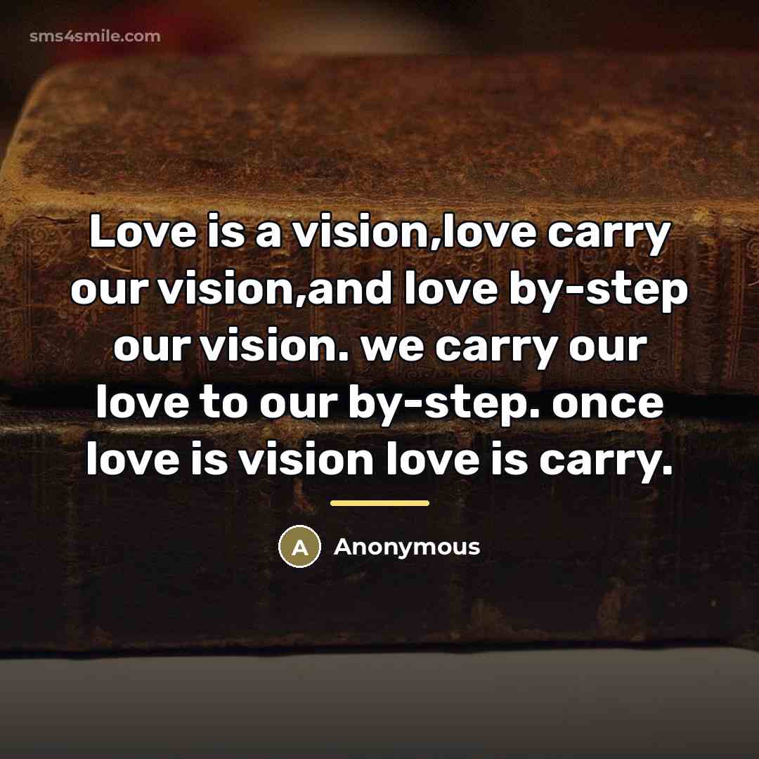 “Love is a vision,love carry our vision,and love by-step our…” quote by Anonymous
