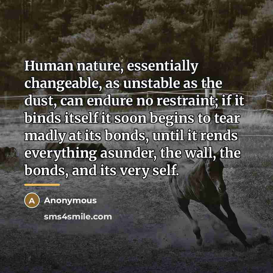 “Human nature, essentially changeable, as unstable as the dust, can…” quote by Anonymous