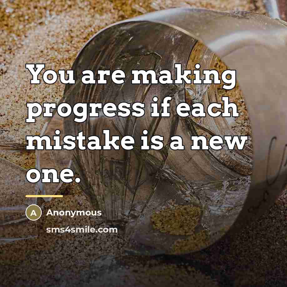 “You are making progress if each mistake is a new…” quote by Anonymous