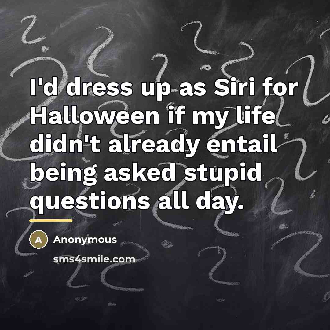 “I'd dress up as Siri for Halloween if my life…” quote by Anonymous
