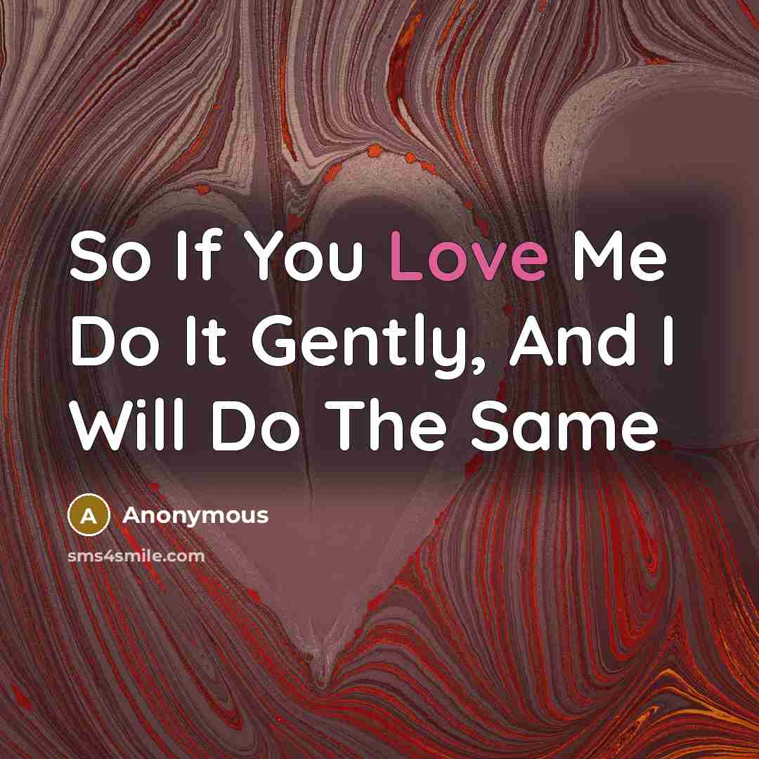 “So If You Love Me Do It Gently, And I…” quote by Anonymous