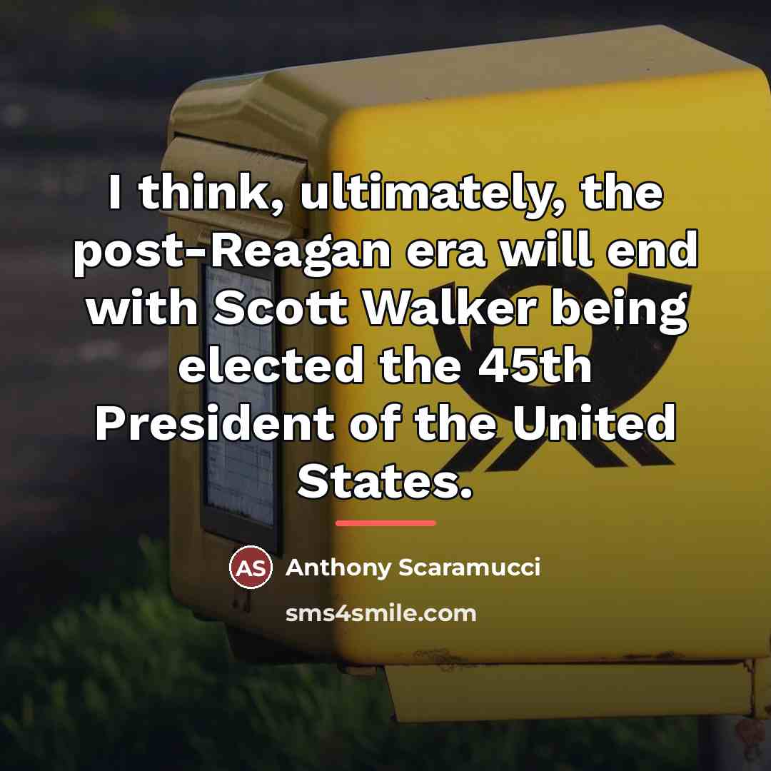 “I think, ultimately, the post-Reagan era will end with Scott…” quote by Anthony Scaramucci