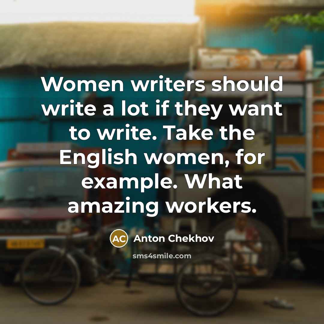 “Women writers should write a lot if they want to…” quote by Anton Chekhov