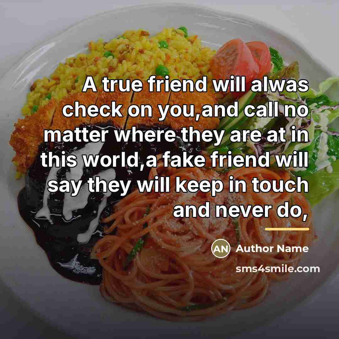 “A true friend will alwas check on you,and call no…” quote by Author Name