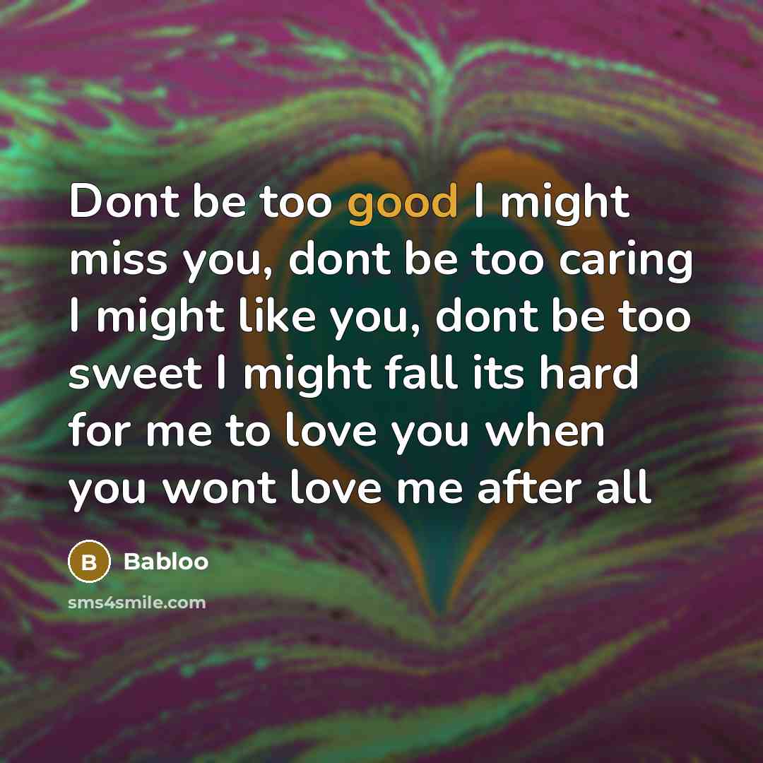“Dont be too good I might miss you, dont be…” quote by Babloo