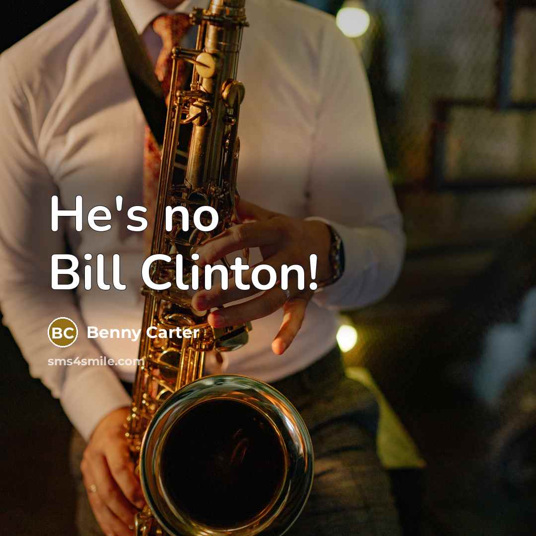 “He's no Bill Clinton!…” quote by Benny Carter
