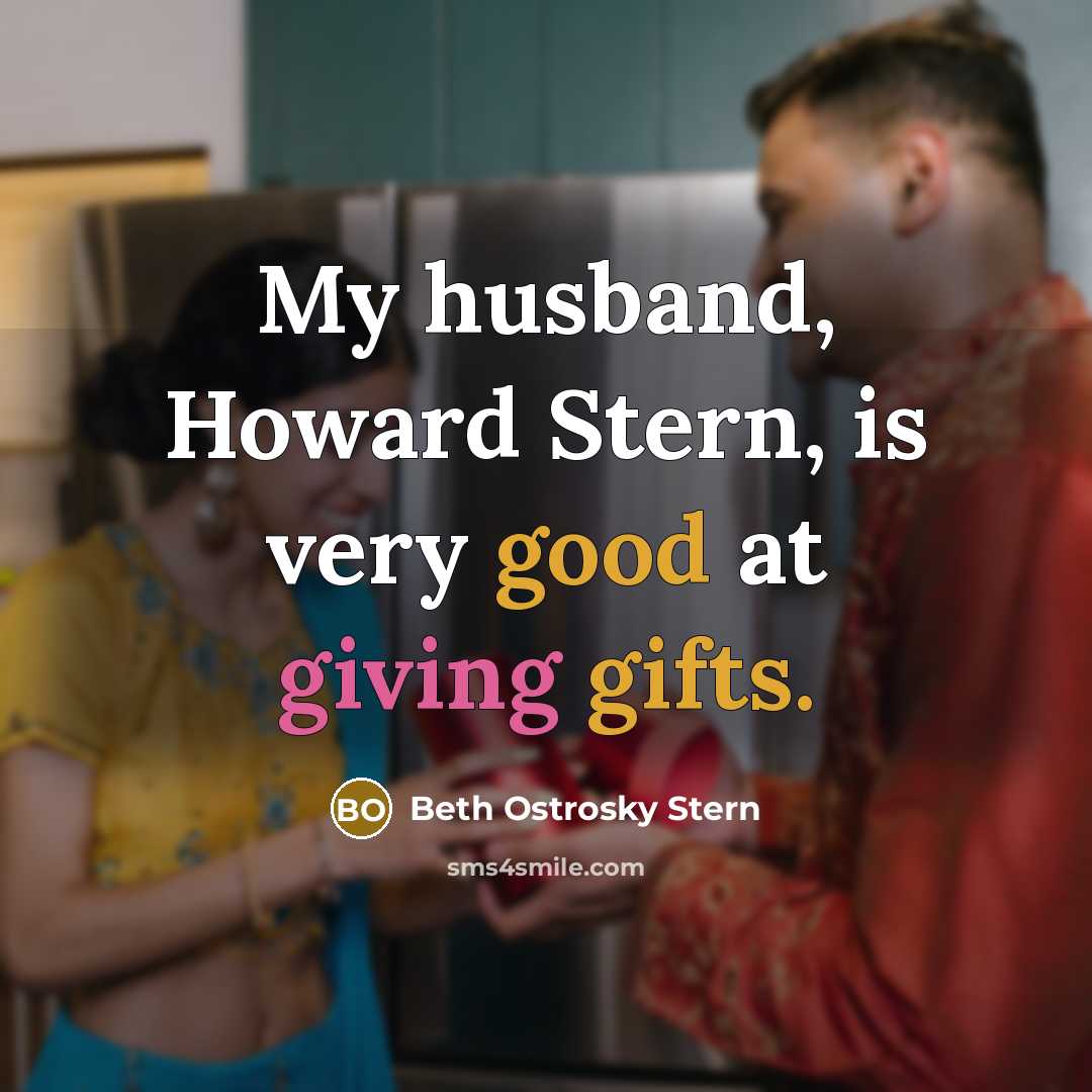 “My husband, Howard Stern, is very good at giving gifts.…” quote by Beth Ostrosky Stern