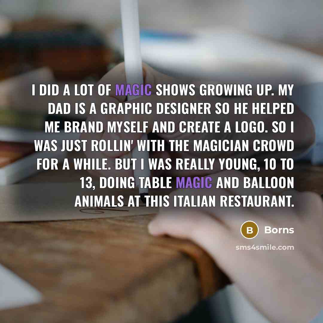 “I did a lot of magic shows growing up. My…” quote by Borns
