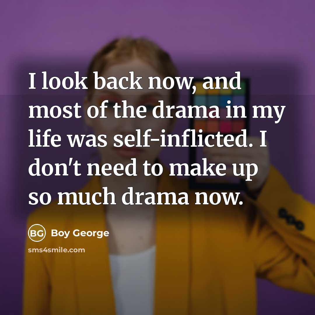 “I look back now, and most of the drama in…” quote by Boy George