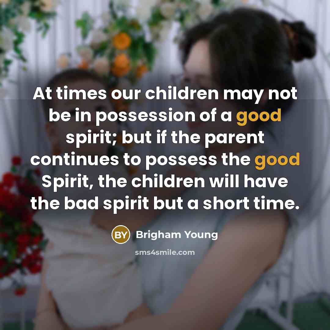 “At times our children may not be in possession of…” quote by Brigham Young