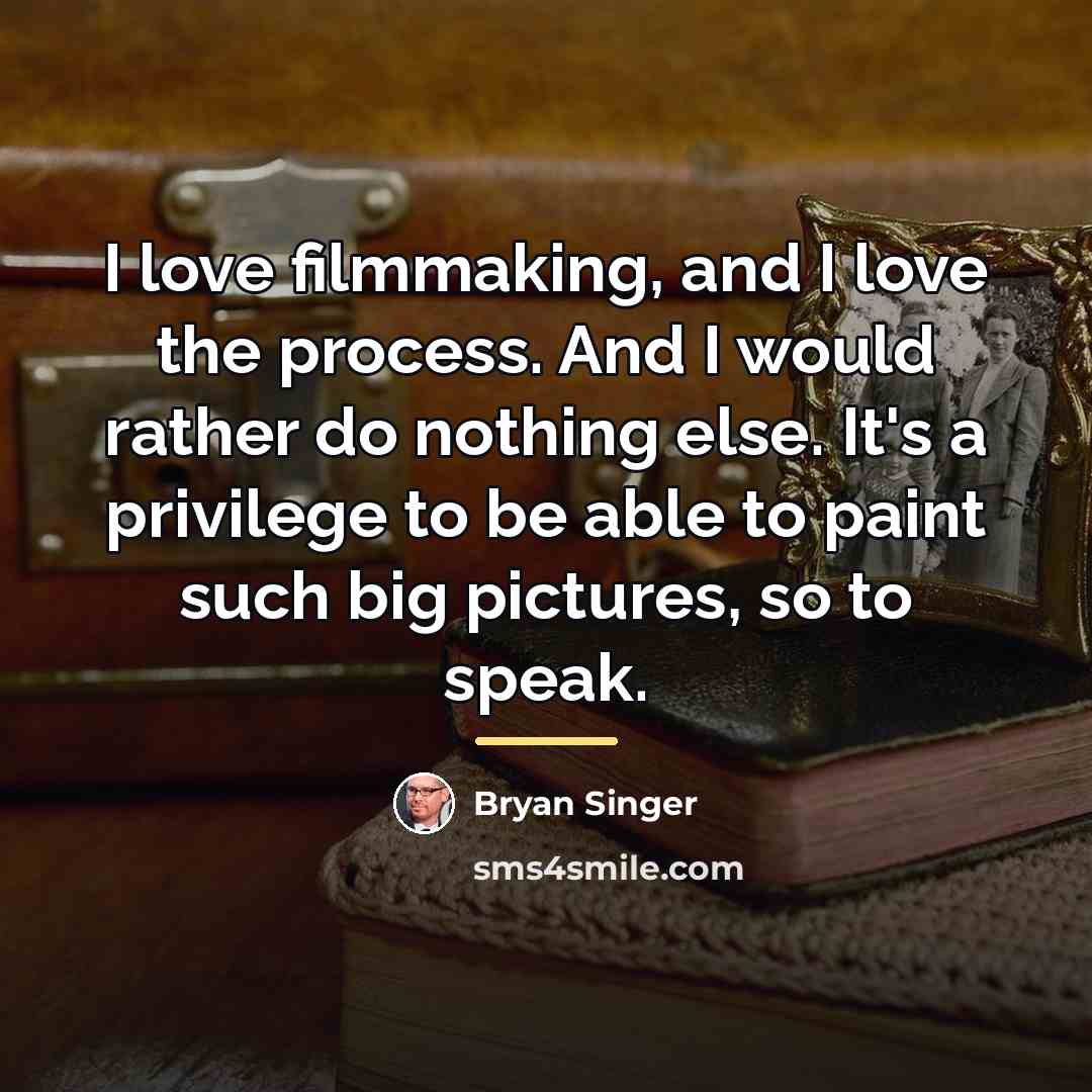 “I love filmmaking, and I love the process. And I…” quote by Bryan Singer
