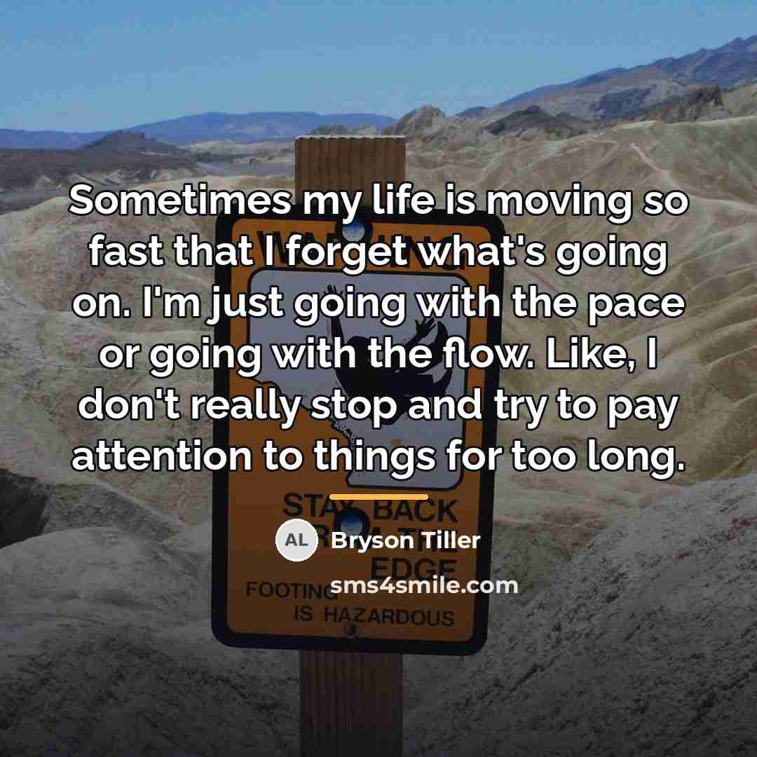 “Sometimes my life is moving so fast that I forget…” quote by Bryson Tiller