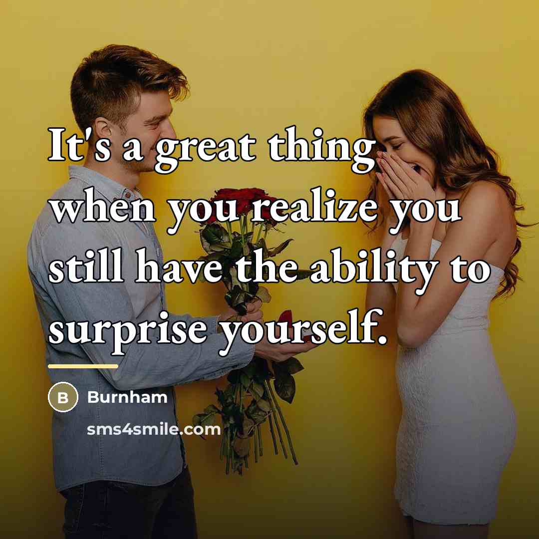 “It's a great thing when you realize you still have…” quote by Burnham