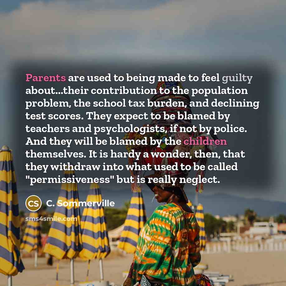 “Parents are used to being made to feel guilty about...their…” quote by C. Sommerville