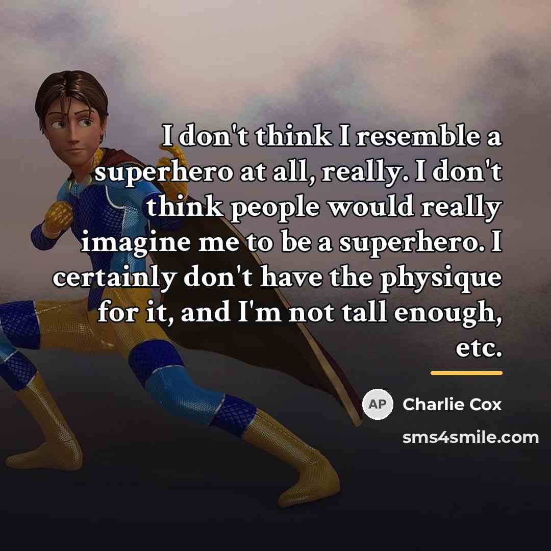 “I don't think I resemble a superhero at all, really.…” quote by Charlie Cox