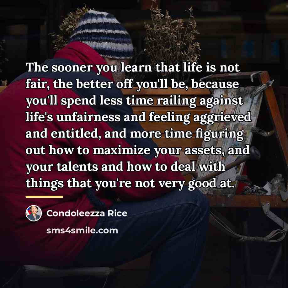 “The sooner you learn that life is not fair, the…” quote by Condoleezza Rice