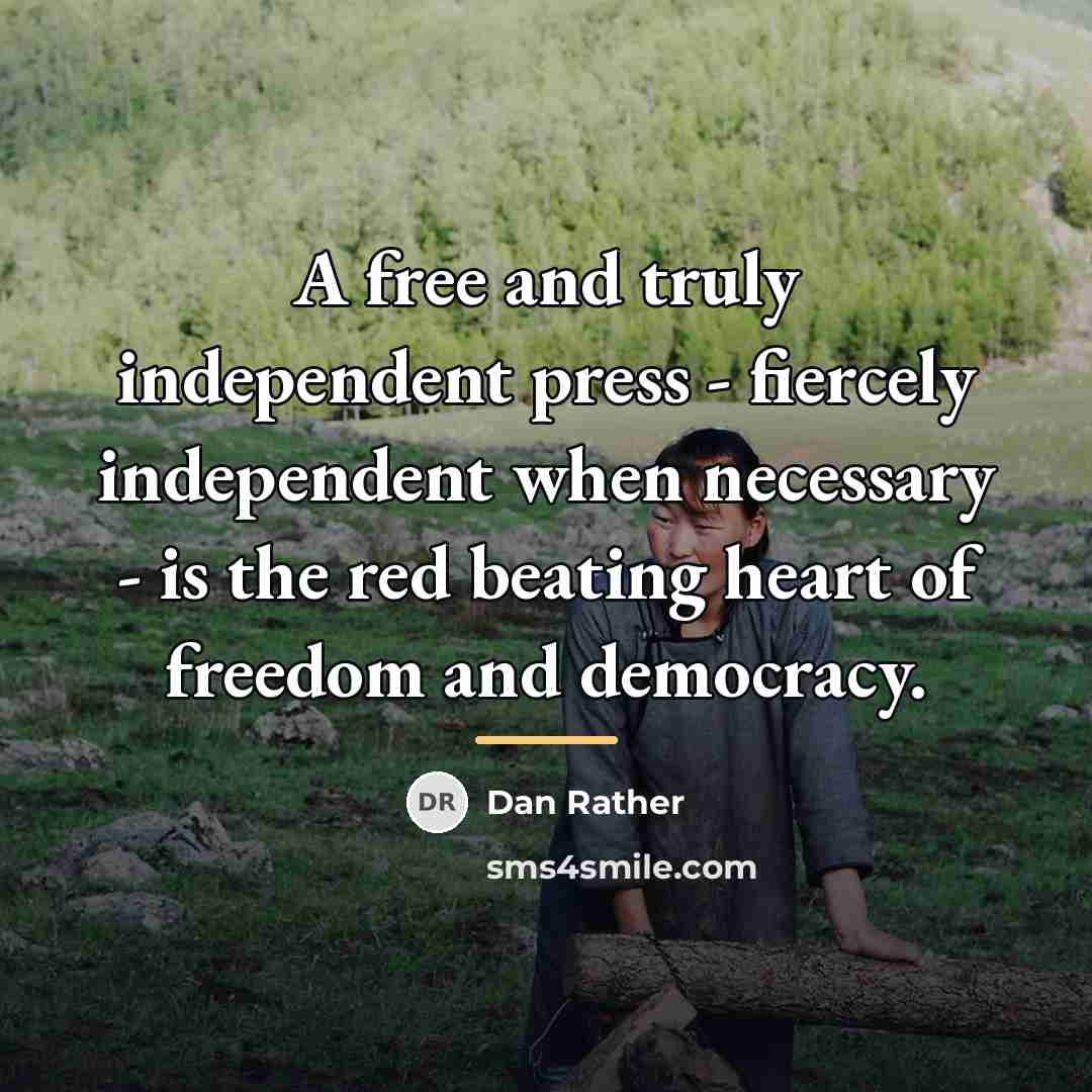 “A free and truly independent press - fiercely independent when…” quote by Dan Rather