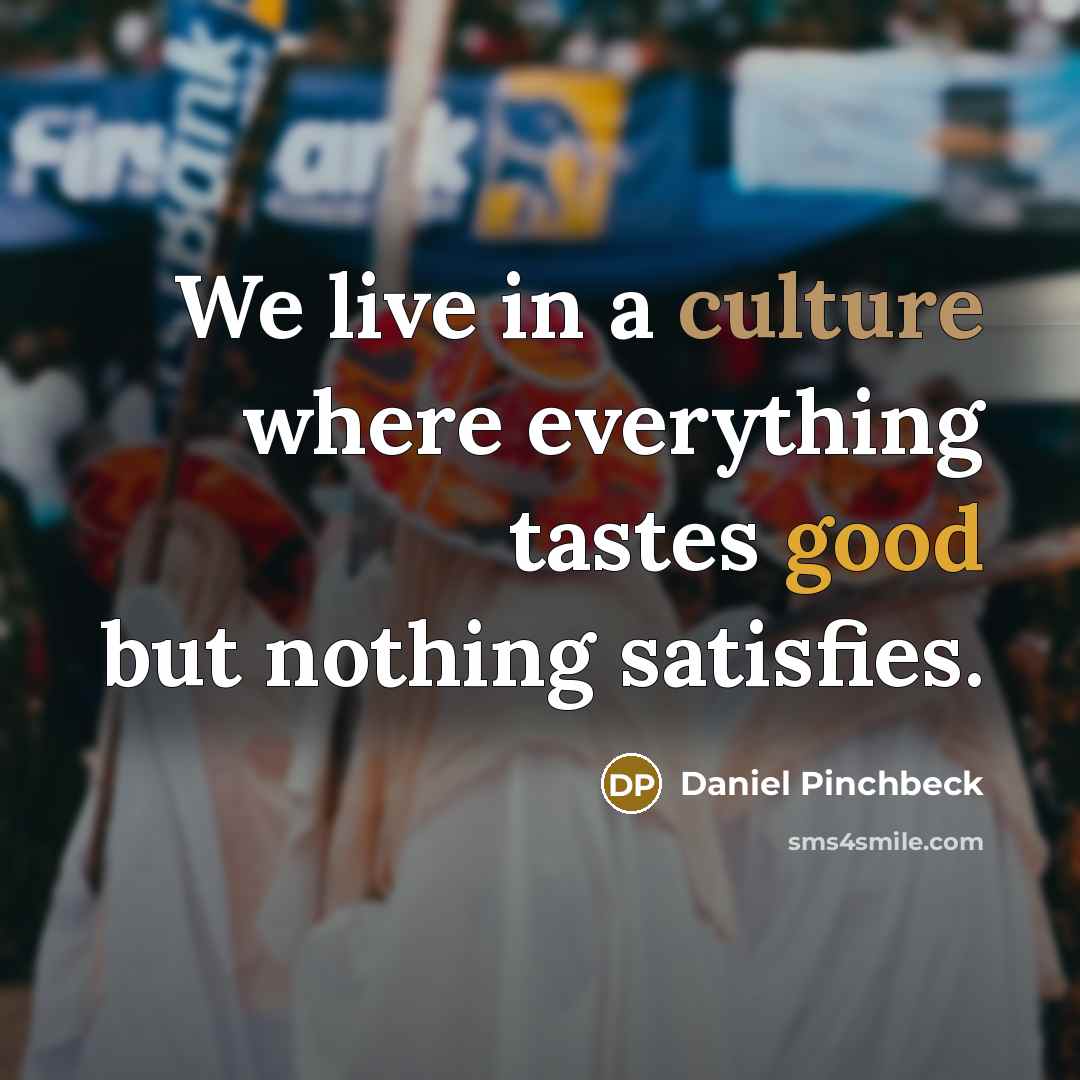 “We live in a culture where everything tastes good but…” quote by Daniel Pinchbeck
