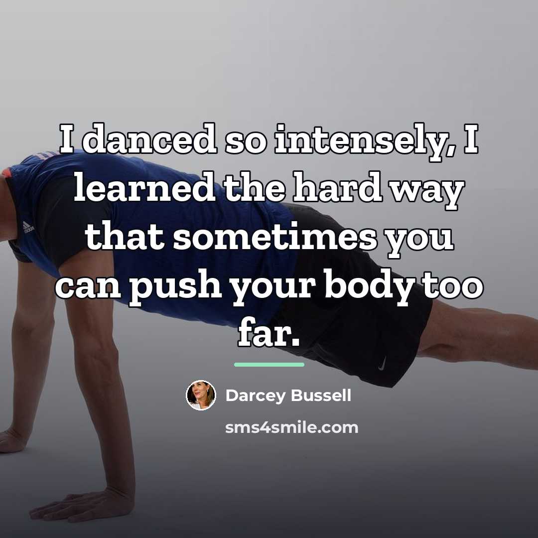 “I danced so intensely, I learned the hard way that…” quote by Darcey Bussell