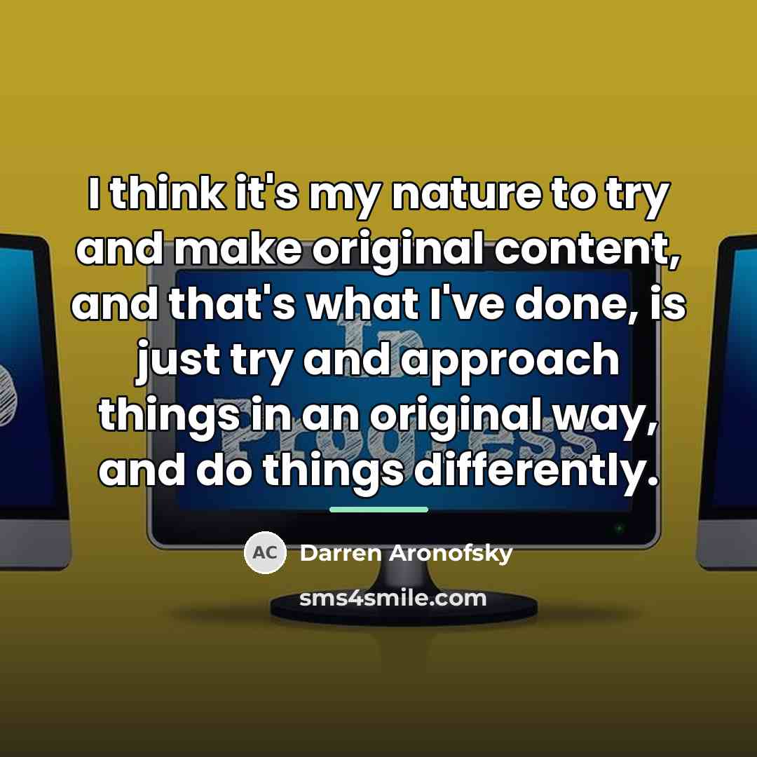 “I think it's my nature to try and make original…” quote by Darren Aronofsky