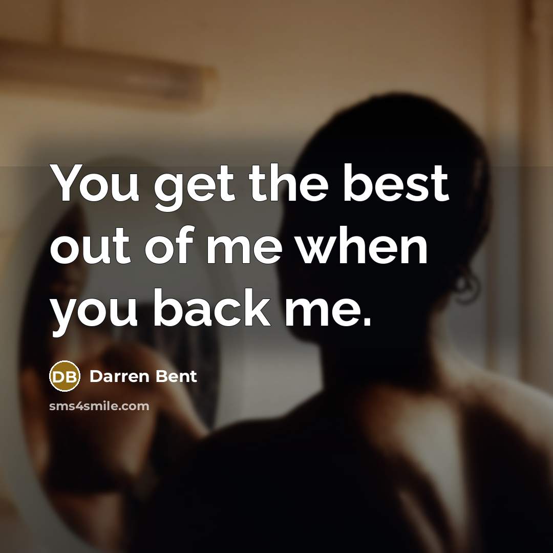 “You get the best out of me when you back…” quote by Darren Bent