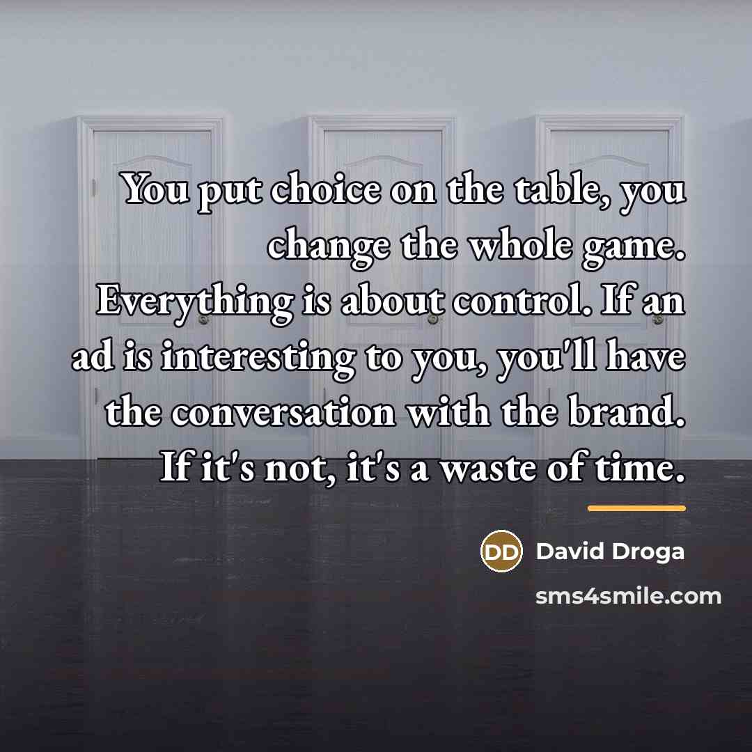 “You put choice on the table, you change the whole…” quote by David Droga