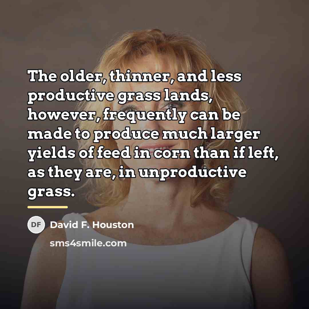 “The older, thinner, and less productive grass lands, however, frequently…” quote by David F. Houston