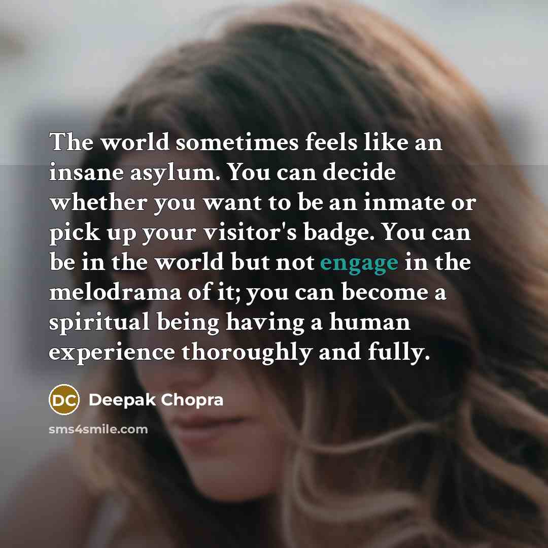“The world sometimes feels like an insane asylum. You can…” quote by Deepak Chopra