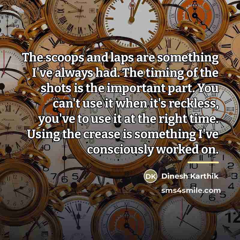“The scoops and laps are something I've always had. The…” quote by Dinesh Karthik